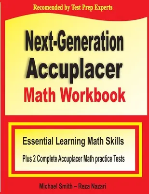 Pracovný zošit k testu Accuplacer matematiky novej generácie: Základné učebné matematické zručnosti a dva kompletné cvičné testy Accuplacer Math - Next-Generation Accuplacer Math Workbook: Essential Learning Math Skills Plus Two Complete Accuplacer Math Practice Tests