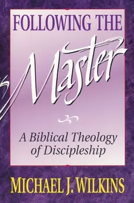 Nasledovanie Majstra: Biblická teológia učeníctva - Following the Master: A Biblical Theology of Discipleship