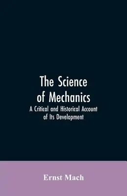 Veda o mechanike: Kritický a historický opis jej vývoja - The Science of Mechanics: A Critical and Historical Account of Its Development