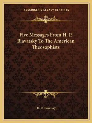 Päť posolstiev H. P. Blavatskej americkým teozofom - Five Messages From H. P. Blavatsky To The American Theosophists