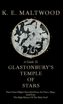 Sprievodca po chráme hviezd v Glastonbury - ich obrovské podobizne opísané z leteckých pohľadov, máp a z 