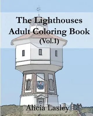 Majáky: Kniha na vyfarbovanie pre dospelých: Maják: náčrty na vyfarbovanie - The Lighthouses: Adult Coloring Book Vol.1: Lighthouse Sketches for Coloring