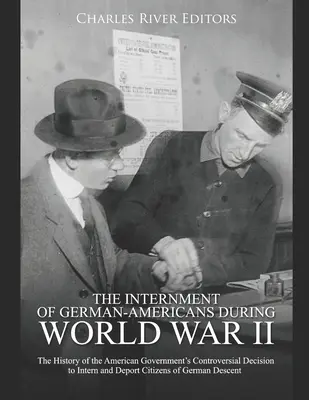 Internácia amerických Nemcov počas druhej svetovej vojny: História kontroverzného rozhodnutia americkej vlády internovať a deportovať občanov - The Internment of German-Americans during World War II: The History of the American Government's Controversial Decision to Intern and Deport Citizens