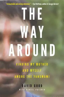 Cesta okolo: Hľadanie matky a seba samého medzi Yanomami - The Way Around: Finding My Mother and Myself Among the Yanomami