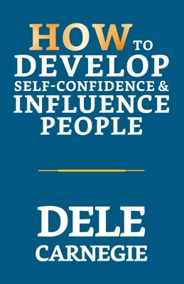 Ako rozvíjať sebadôveru a ovplyvňovať ľudí - How to Develop Self-Confidence & Influence People