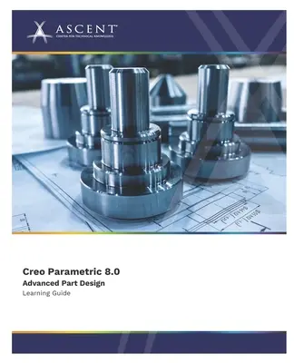 Creo Parametric 8.0: Pokročilý návrh súčiastok - Creo Parametric 8.0 Advanced Part Design