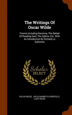 Spisy Oscara Wilda: Básne vrátane Ravenny, Balady o väzení v Readingu, Sfingy atď. S úvodom Richarda Le Gallienna - The Writings Of Oscar Wilde: Poems Including Ravenna, The Ballad Of Reading Gaol, The Sphinx, Etc. With An Introduction By Richard Le Gallienne