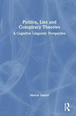Politika, lži a konšpiračné teórie: Kognitívnolingvistická perspektíva - Politics, Lies and Conspiracy Theories: A Cognitive Linguistic Perspective