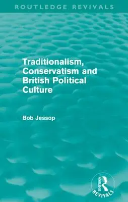Tradicionalizmus, konzervativizmus a britská politická kultúra (Routledge Revivals) - Traditionalism, Conservatism and British Political Culture (Routledge Revivals)