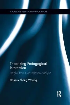 Teoretizovanie pedagogickej interakcie: Poznatky z konverzačnej analýzy - Theorizing Pedagogical Interaction: Insights from Conversation Analysis