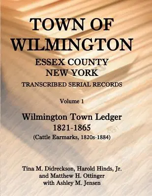 Mesto Wilmington, okres Essex, New York, prepis sériových záznamov: 1. zväzok, mestská kniha, 1821-1865 - Town of Wilmington, Essex County, New York, Transcribed Serial Records: Volume 1, Town Ledger, 1821-1865