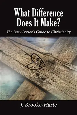 What Difference Does It Make?: Sprievodca zaneprázdneného človeka po kresťanstve - What Difference Does It Make?: The Busy Person's Guide to Christianity