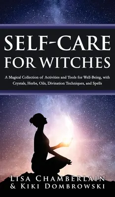 Sebazdokonaľovanie pre čarodejnice: Čarovná zbierka aktivít a nástrojov pre dobrú pohodu s kryštálmi, bylinkami, olejmi, vešteckými technikami a sp - Self-Care for Witches: A Magical Collection of Activities and Tools for Well-Being, with Crystals, Herbs, Oils, Divination Techniques, and Sp