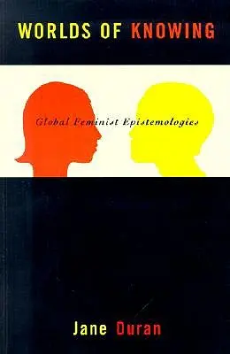 Svety poznania: Globálne feministické epistemológie - Worlds of Knowing: Global Feminist Epistemologies