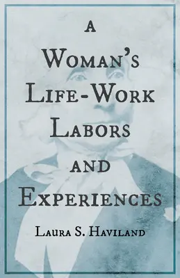 Životná práca ženy - práce a skúsenosti Laury S. Havilandovej - A Woman's Life-Work - Labors and Experiences of Laura S. Haviland