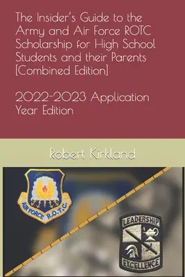 Zasvätený sprievodca štipendiom ROTC pre armádu a letectvo pre stredoškolákov a ich rodičov [kombinované vydanie] - The Insider's Guide to the Army and Air Force ROTC Scholarship for High School Students and their Parents [Combined Edition]