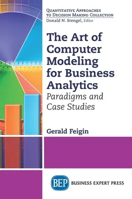 Umenie počítačového modelovania pre podnikovú analýzu: Paradigmy a prípadové štúdie - The Art of Computer Modeling for Business Analytics: Paradigms and Case Studies