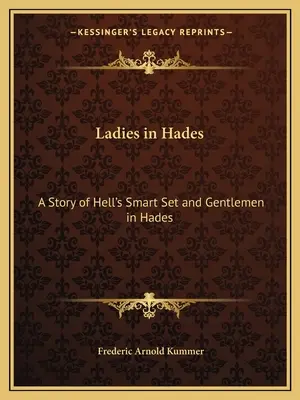 Dámy v Háde: Príbeh pekelnej chytrosti a Páni v Háde: Príbeh prekliateho debutanta - Ladies in Hades: A Story of Hell's Smart Set and Gentlemen in Hades: The Story of a Damned Debutante