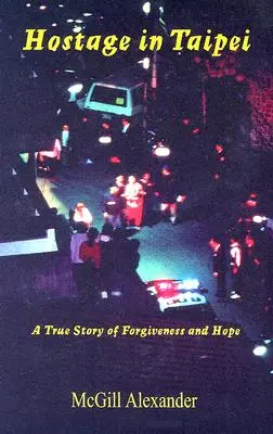 Rukojemník v Taipei: Skutočný príbeh o odpustení a nádeji - Hostage in Taipei: A True Story of Forgiveness and Hope