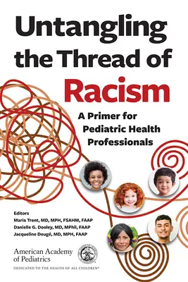 Rozpletenie nitky rasizmu: A Primer for Pediatric Health Professionals (Príručka pre pediatrických zdravotníckych pracovníkov) - Untangling the Thread of Racism: A Primer for Pediatric Health Professionals