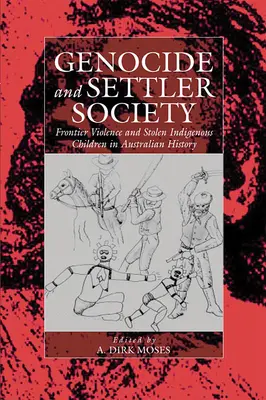 Genocida a osadnícka spoločnosť: V histórii Austrálie: násilie na hraniciach a ukradnuté deti pôvodných obyvateľov - Genocide and Settler Society: Frontier Violence and Stolen Indigenous Children in Australian History