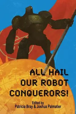 Nech žije náš robot Dobyvateľ! - All Hail Our Robot Conquerors!