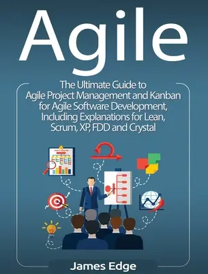 Agile: Konečný sprievodca agilným riadením projektov a metódou Kanban pre agilný vývoj softvéru, vrátane vysvetlení pre L - Agile: The Ultimate Guide to Agile Project Management and Kanban for Agile Software Development, Including Explanations for L