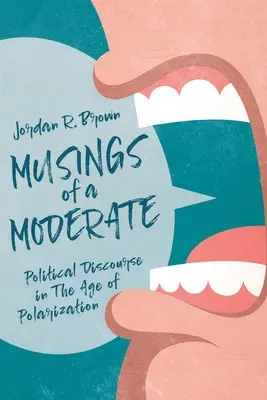 Úvahy mierneho človeka: Politický diskurz vo veku polarizácie - Musings of A Moderate: Political Discourse in The Age of Polarization