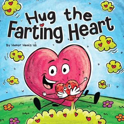 Objatie prdiaceho srdca: Príbeh o srdci, ktoré prdí - Hug the Farting Heart: A Story About a Heart That Farts