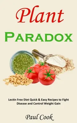 Rastlinný paradox: Rýchle a jednoduché recepty na diétu bez lektínov na boj proti chorobám a kontrolu nárastu hmotnosti - Plant Paradox: Lectin Free Diet Quick & Easy Recipes to Fight Disease and Control Weight Gain