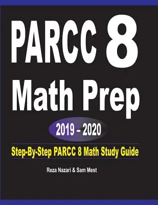 PARCC 8 Math Prep 2019 - 2020: Matematika krok za krokom - študijná príručka PARCC 8 - PARCC 8 Math Prep 2019 - 2020: Step-By-Step PARCC 8 Math Study Guide