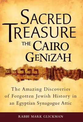 Posvätný poklad - Káhirská geniza: Úžasné objavy zabudnutých židovských dejín na pôde egyptskej synagógy - Sacred Treasure - The Cairo Genizah: The Amazing Discoveries of Forgotten Jewish History in an Egyptian Synagogue Attic