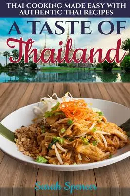 Chuť Thajska: Chuť Thajska - jednoduché varenie s autentickými thajskými receptami - A Taste of Thailand: Thai Cooking Made Easy with Authentic Thai Recipes