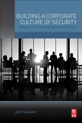 Budovanie firemnej kultúry bezpečnosti: Stratégie na posilnenie odolnosti organizácie - Building a Corporate Culture of Security: Strategies for Strengthening Organizational Resiliency