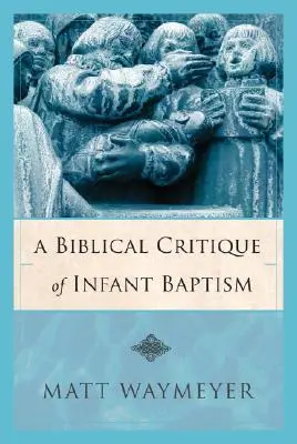 Biblická kritika krstu detí - A Biblical Critique of Infant Baptism