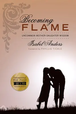 Stať sa plameňom: Neobyčajná múdrosť matky a dcéry - Becoming Flame: Uncommon Mother-Daughter Wisdom