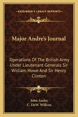 Denník majora Andreho: Operácie britskej armády pod vedením generálporučíkov sira Williama Howea a sira Henryho Clintona - Major Andre's Journal: Operations Of The British Army Under Lieutenant Generals Sir William Howe And Sir Henry Clinton