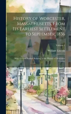 Dejiny Worcesteru v štáte Massachusetts od jeho prvého osídlenia do septembra 1836; s rôznymi poznámkami k dejinám okresu Worcester - History of Worcester, Massachusetts, From its Earliest Settlement to September, 1836; With Various Notices Relating to the History of Worcester County