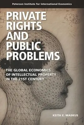 Súkromné práva a verejné problémy: Globálna ekonomika duševného vlastníctva v 21. storočí - Private Rights and Public Problems: The Global Economics of Intellectual Property in the 21st Century