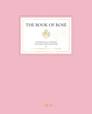 The Book of Ros: The Provenal Vineyard That Revolutionized Ros by Whispering Angel and Chteau d'Esclans (Provensálske vinice, ktoré spôsobili revolúciu v oblasti Rosu) - The Book of Ros: The Provenal Vineyard That Revolutionized Ros by Whispering Angel and Chteau d'Esclans