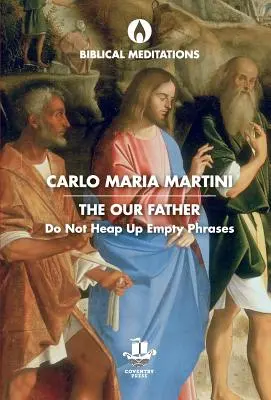 Otče náš: Nehromaďte prázdne frázy - The Our Father: Do Not Heap Up Empty Phrases