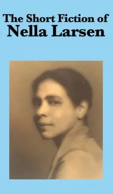 Krátka beletria Nelly Larsenovej - The Short Fiction of Nella Larsen