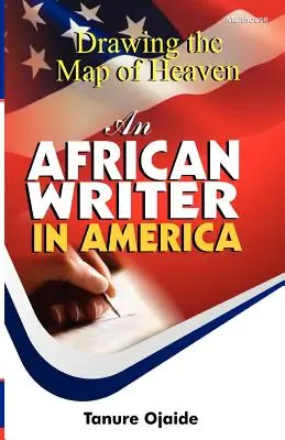 Kreslenie mapy neba. africký spisovateľ v Amerike - Drawing the Map of Heaven. an African Writer in America