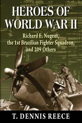 Hrdinovia druhej svetovej vojny: Nugent, 1. brazílska stíhacia letka a 209 ďalších - Heroes of World War II: Richard E. Nugent, the 1st Brazilian Fighter Squadron, and 209 Others