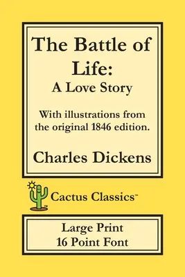 Bitka o život (Cactus Classics Large Print): Príbeh o láske (Cactus Cactus) (A Love Story); 16 bodové písmo; veľký text; veľké písmo; ilustrované - The Battle of Life (Cactus Classics Large Print): A Love Story; 16 Point Font; Large Text; Large Type; Illustrated