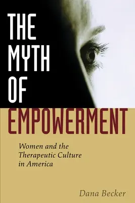 Mýtus posilnenia: Ženy a terapeutická kultúra v Amerike - The Myth of Empowerment: Women and the Therapeutic Culture in America