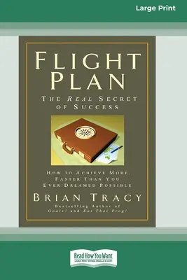 Letový plán: Ako dosiahnuť viac a rýchlejšie, než ste kedy snívali, že je možné (16-stranové veľké tlačené vydanie) - Flight Plan: How to Achieve More, Faster Than You Ever Dreamed Possible (16pt Large Print Edition)