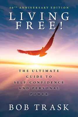 Žiť slobodne: Konečný sprievodca sebadôverou a osobnou silou - Living Free: The Ultimate Guide to Self-Confidence and Personal Power