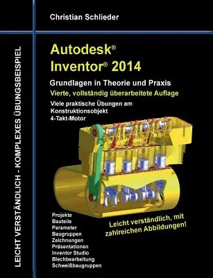 Autodesk Inventor 2014 - Základy v teórii a praxi: Mnoho praktických cvičení na konštrukčný objekt 4-taktný motor - Autodesk Inventor 2014 - Grundlagen in Theorie und Praxis: Viele praktische bungen am Konstruktionsobjekt 4-Takt-Motor