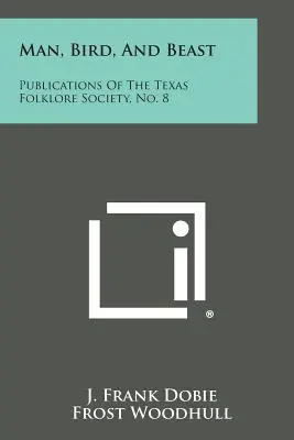 Človek, vták a zviera: Publikácie Texaskej folklórnej spoločnosti, č. 8 - Man, Bird, and Beast: Publications of the Texas Folklore Society, No. 8